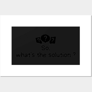 So, what is the solution Humor Posters and Art